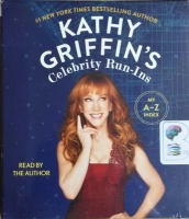 Kathy Griffin's Celebrity Run-Ins - My A-Z Index written by Kathy Griffin performed by Kathy Griffin on CD (Unabridged)
